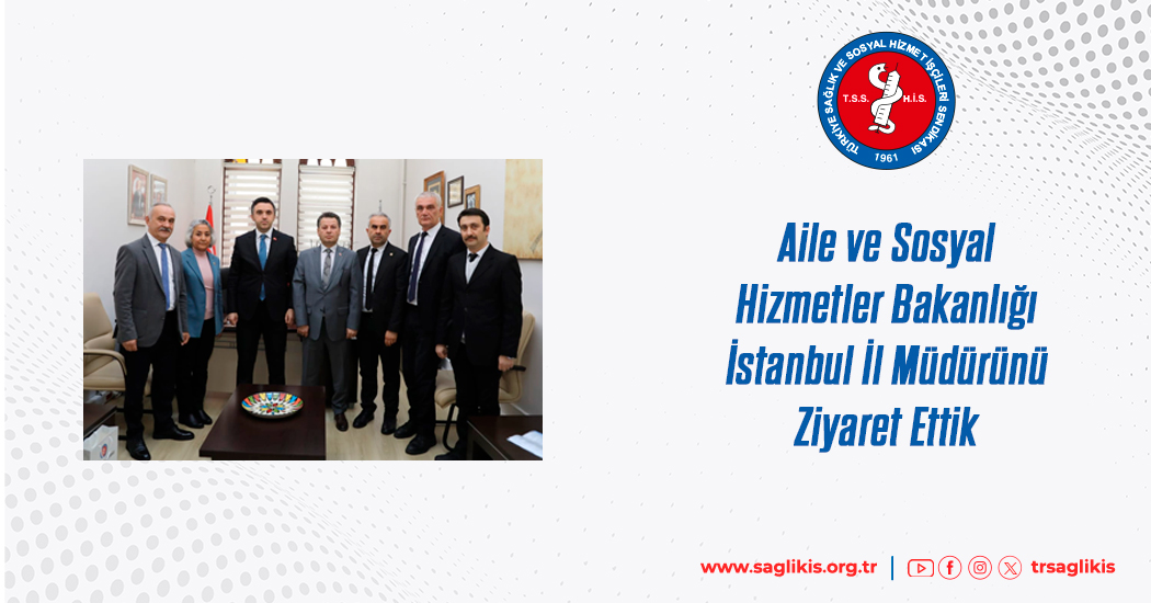 Aile ve Sosyal Hizmetler Bakanlığı İstanbul İl Müdürünü Ziyaret Ettik