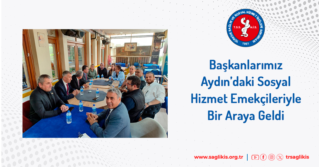 Başkanlarımız Aydın’daki Sosyal Hizmet Emekçileriyle Bir Araya Geldi