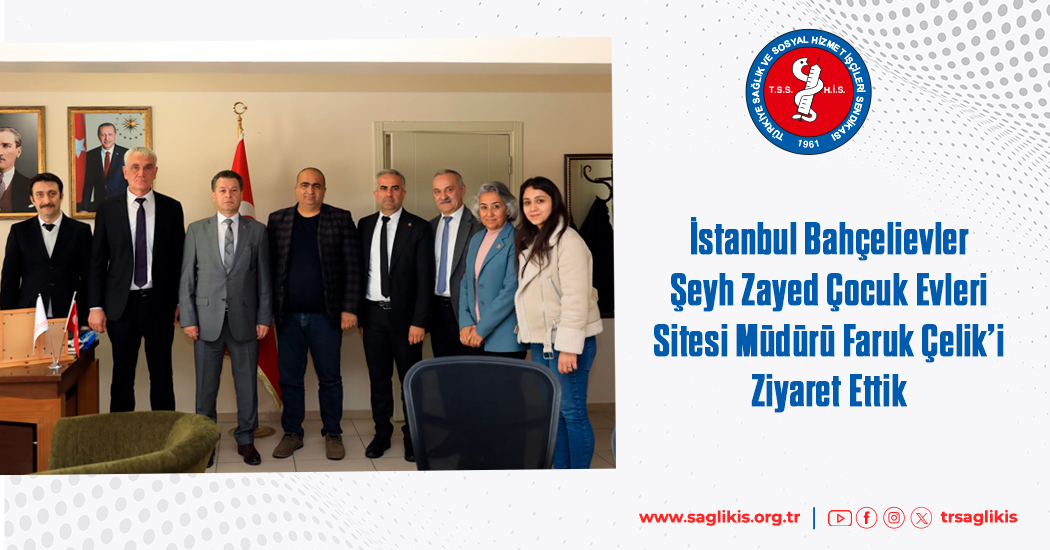 İstanbul Bahçelievler Şeyh Zayed Çocuk Evleri Sitesi Müdürü Faruk Çelik’i Ziyaret Ettik