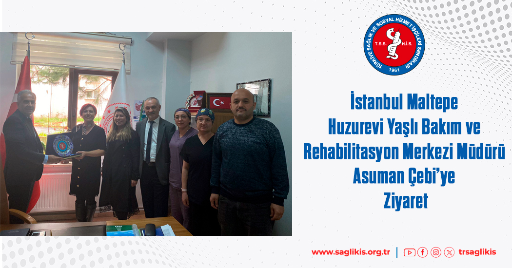 İstanbul Maltepe Huzurevi Yaşlı Bakım ve Rehabilitasyon Merkezi Müdürü Asuman Çebi’ye Ziyaret