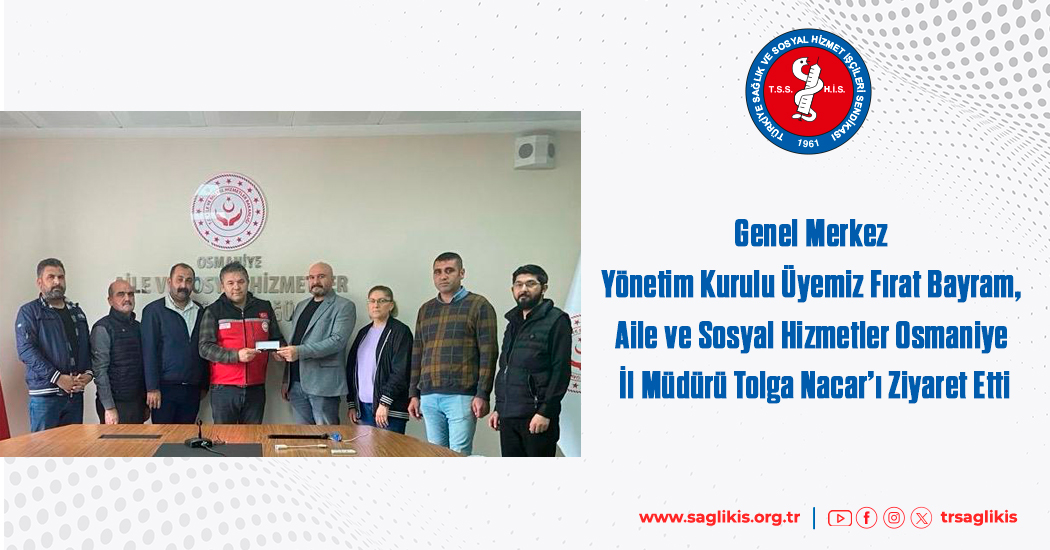 Genel Merkez Yönetim Kurulu Üyemiz Fırat Bayram, Aile ve Sosyal Hizmetler Osmaniye İl Müdürü Tolga Nacar’ı Ziyaret Etti