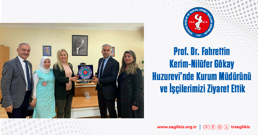 Prof. Dr. Fahrettin Kerim-Nilüfer Gökay Huzurevi’nde Kurum Müdürünü ve İşçilerimizi Ziyaret Ettik