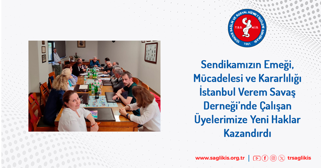 Sendikamızın Emeği, Mücadelesi ve Kararlılığı İstanbul Verem Savaş Derneği’nde Çalışan Üyelerimize Yeni Haklar Kazandırdı